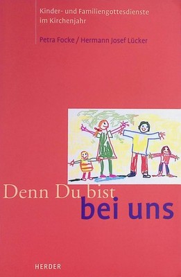 Denn Du bist bei uns : Kinder- und Familiengottesdienste im Kirchenjahr. Focke,