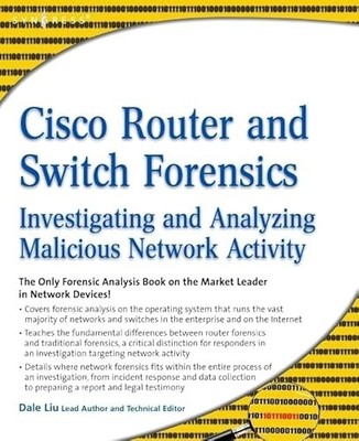 Cisco Router and Switch Forensics: Investigating and Analyzing Malicious Netw...