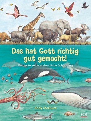 Das hat Gott richtig gut gemacht! Entdecke seine erstaunliche Schöpfung
