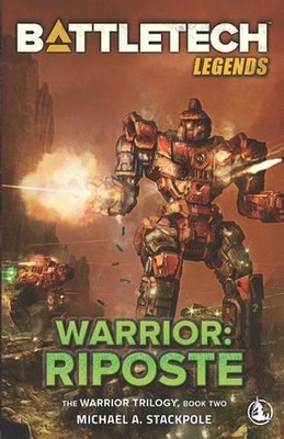 BattleTech Legends: Warrior: Riposte: The Warrior Trilogy, Book Two by Michael A