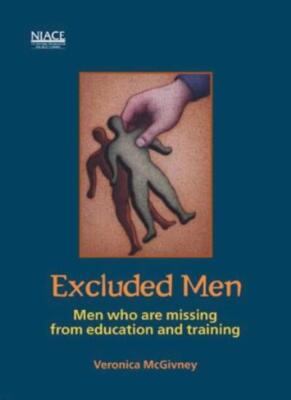 Excluded Men: Men Who are Missing from Education and Training By