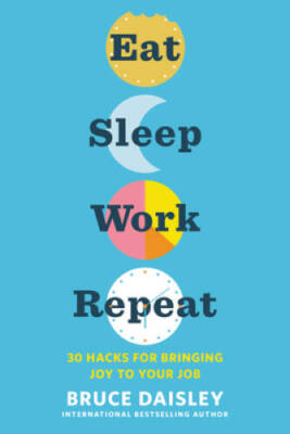 Eat Sleep Work Repeat: 30 Hacks for Bringing Joy to Your Job - VERY GOOD
