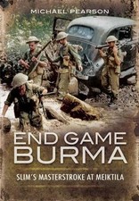 End Game Burma 1945: Slim's Masters..., Pearson, Michae