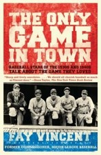 Only Game in Town: Baseball Stars of the 1930s and 1940s Talk about the Game