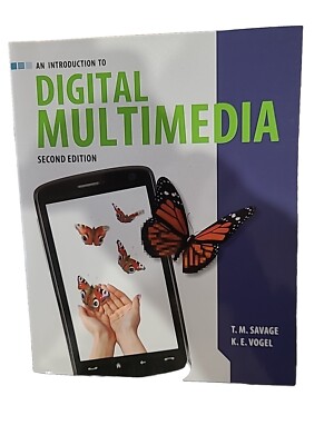 An Introduction to Digital Multimedia  by K. E. Vogel and T. M. Savage (2014...