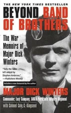 Beyond Band of Brothers: The War Memoirs of Major Dick Winters - GOOD
