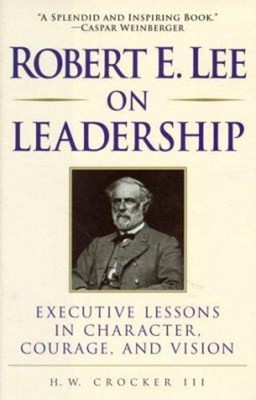 Robert E. Lee on Leadership : Executive Lessons in Character, Cou