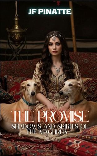 The Promise: Shadows and Spirits of the Maghreb by Jf Pinatte Paperback Book