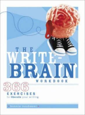 Write-Brain Workbook : 366 Exercises to Liberate Your Writing by Bonnie...