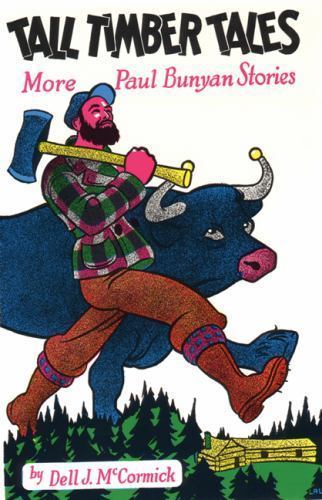 Tall Timber Tales : More Paul Bunyan Stories by Dell J. McCormick (1939 ...