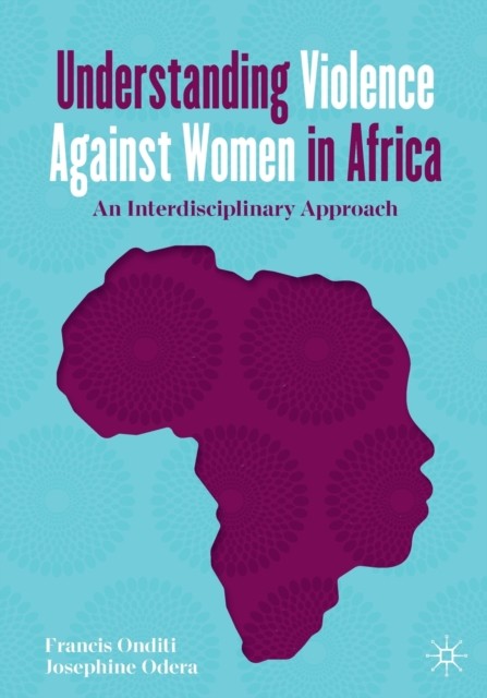Understanding Violence Against Women in Africa: An  by Francis Onditi PAPERBACK