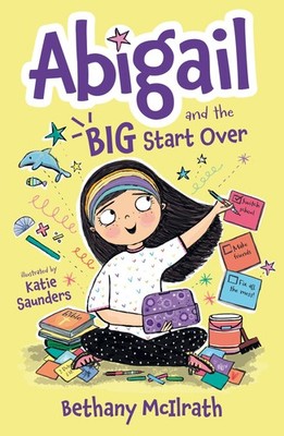 Abigail and the Big Start Over: Switch Schools. Make Friends. Fix All the Me...