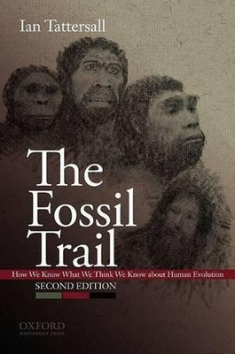 The Fossil Trail: How We Know What We Think We Know About Human Evolution by Ian