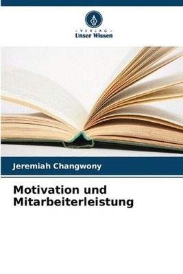 Motivation und Mitarbeiterleistung by Jeremiah Changwony (German) Paperback Book