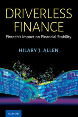 Driverless Finance: Fintech's Impact on Financial Stability - Allen, Hilary J.