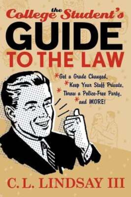The College Student's Guide to the Law: Get a Grade Changed, Keep Your Stuff