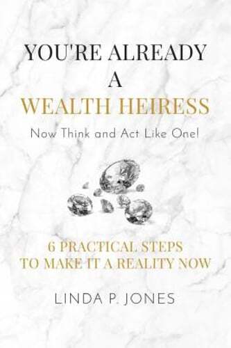 You're Already a Wealth Heiress! Now Think and ACT Like One: 6 Practical Steps