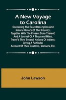 John Lawson | A New Voyage To Carolina ; Containing The Exact Description And...