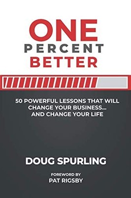 One Percent Better: 50 Powerful Lessons That Will Change Your Business...and...