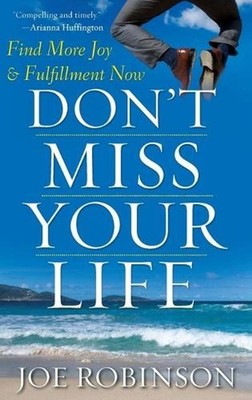 Don't Miss Your Life: Find More Joy and Fulfillment Now by Joe Robinson (English