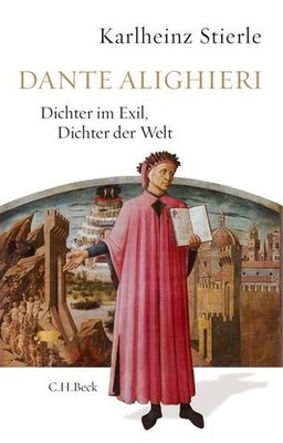 Dante Alighieri: Dichter im Exil, Dichter der Welt Stierle, Karlheinz: