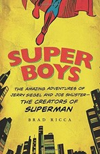 SUPER BOYS: THE AMAZING ADVENTURES OF JERRY SIEGEL AND JOE By Brad Ricca *VG+*