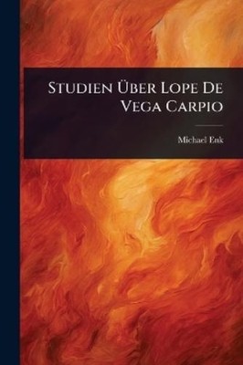 Michael Enk Studien Ãber Lope De Vega Carpio (Taschenbuch)
