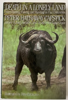 DEATH IN A LONELY LAND More Hunting, Fishing, and Shooting on Five Continents