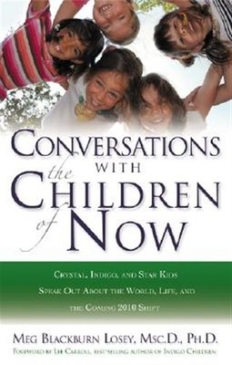 Conversations With the Children of Now : Crystal, Indigo, and Star Kids Speak...