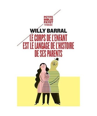 Le corps de l'enfant est le langage de l'histoire de ses parents, Barral, Willy