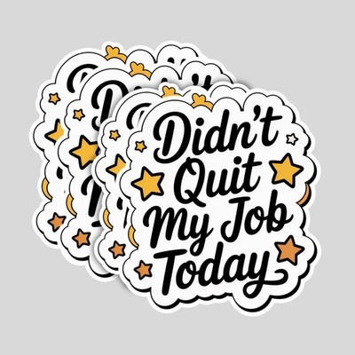 4pcs Didn t Quit My Job Today Stickers   Funny Work Motivation Decals