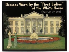 Dresses Worn by the 'First Ladies' of the White House (Paper Doll Cut-Outs) (N..