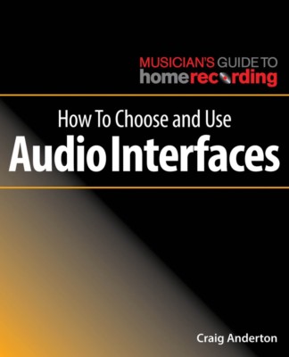 How to Choose and Use Audio Interfaces Musician's Guide to Recording 000269495
