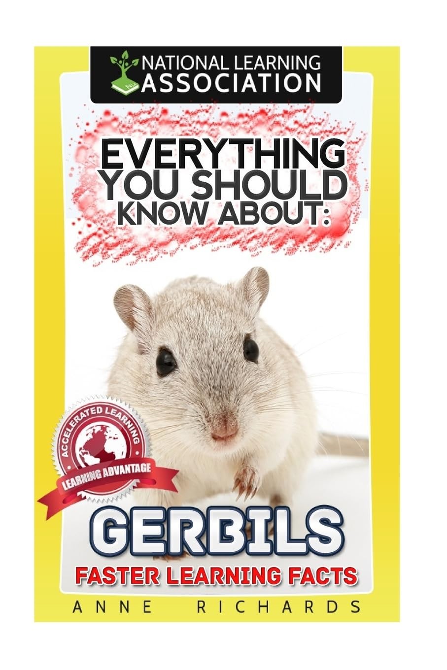 Everything You Should Know About: Gerbils Faster Learning Facts By Richards, An