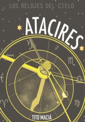 Atacires: Los relojes del cielo (Spanish Edition), Maciá, Tito, New Book