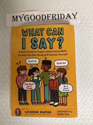 What Can I Say?: How To Speak Up, Speak Out, Deal With Hard Things, And Be ...