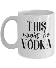 This Might Be Vodka Coffee Mug, 11 oz