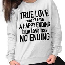 True Love Quote Inspirational Saying Romance Womens Crewneck Sweatshirt Pullover