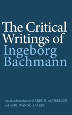 Critical Writings of Ingeborg Bachmann, Hardcover by Bachmann, Ingeborg; Achb...
