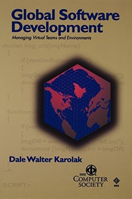 GLOBAL SOFTWARE DEVELOPMENT: MANAGING VIRTUAL TEAMS AND By Dale Walter Karolak