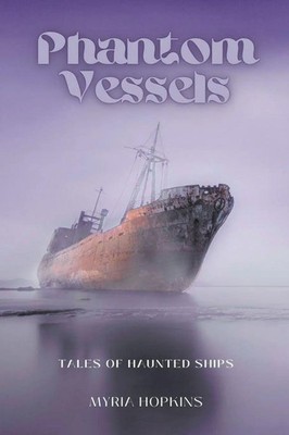 Phantom Vessels Tales of Haunted Ships Myria Hopkins Taschenbuch Englisch 2023