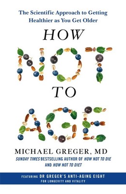 How Not to Age | The Scientific Approach to Getting Healthier as You Get Older