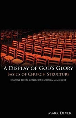 A Display of God's Glory Mark E Dever