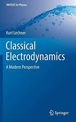 CLASSICAL ELECTRODYNAMICS: A MODERN PERSPECTIVE (UNITEXT By Kurt Lechner **NEW**