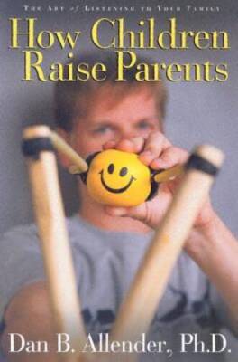 How Children Raise Parents: The Art of Listening to Your Family - GOOD