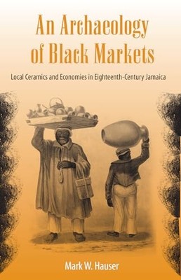 Hauser - An Archaeology of Black Markets  Local Ceramics and Economies - X555z