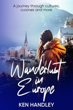 Wanderlust In Europe: A journey through cultures, cuisines and more. (Wanderlust