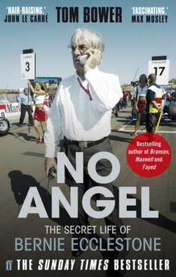 No Angel: The Secret Life of Bernie Ecclestone By Tom Bower. 978