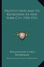 Prostitution And Its Repression In New York City 1900-1931, USED-Good, Waterman,