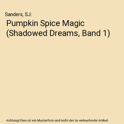 Pumpkin Spice Magic [Shadowed Dreams, Band 1], Sanders, SJ